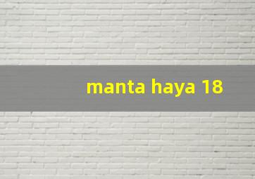 manta haya 18